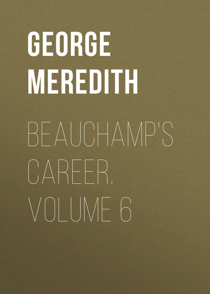 Скачать книгу Beauchamp&apos;s Career. Volume 6