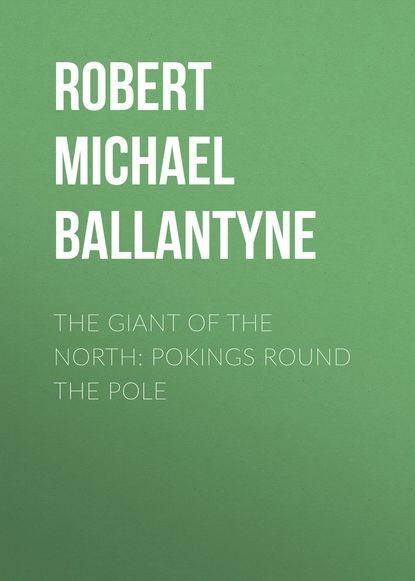 Скачать книгу The Giant of the North: Pokings Round the Pole