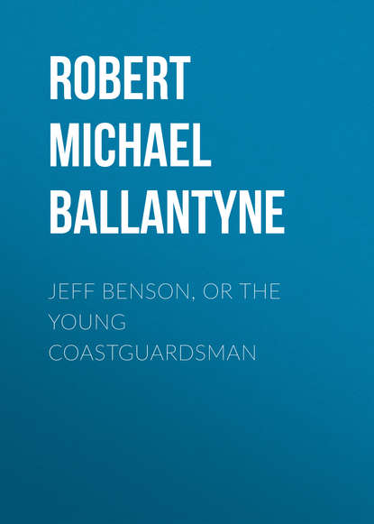 Скачать книгу Jeff Benson, or the Young Coastguardsman