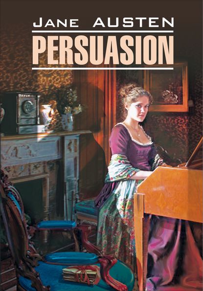 Скачать книгу Persuasion / Доводы рассудка. Книга для чтения на английском языке