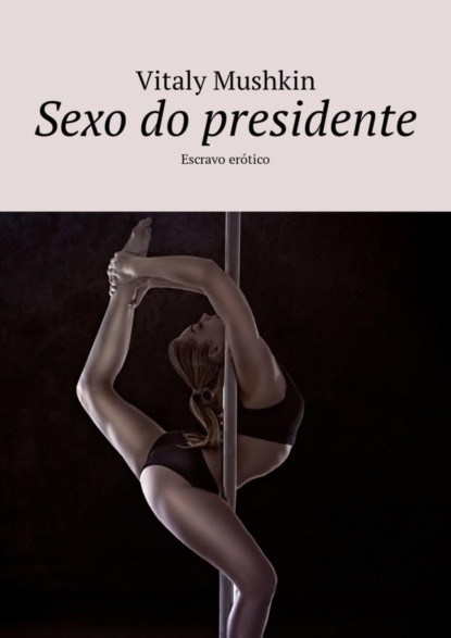 Скачать книгу Sexo do presidente. Escravo erótico