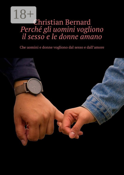 Скачать книгу Perché gli uomini vogliono il sesso e le donne amano. Che uomini e donne vogliono dal sesso e dall’amore