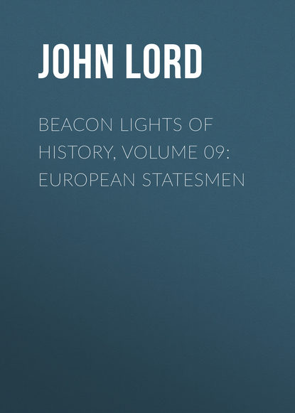 Скачать книгу Beacon Lights of History, Volume 09: European Statesmen