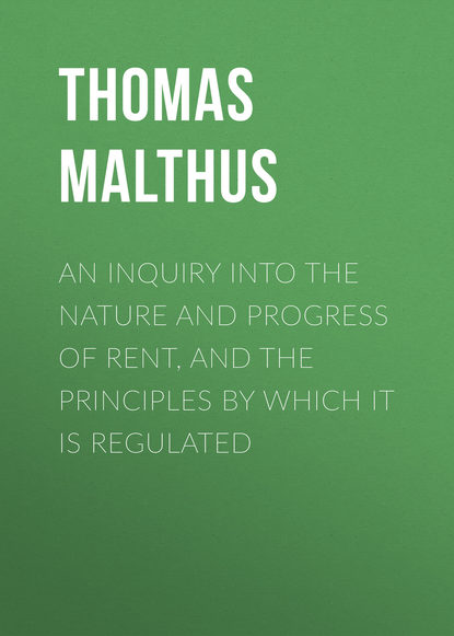 An Inquiry into the Nature and Progress of Rent, and the Principles by Which It is Regulated