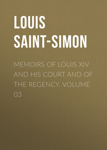 Скачать книгу Memoirs of Louis XIV and His Court and of the Regency. Volume 03