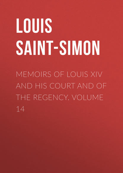 Скачать книгу Memoirs of Louis XIV and His Court and of the Regency. Volume 14