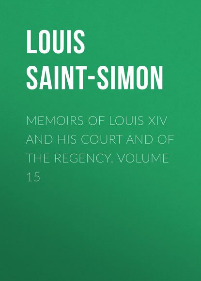 Скачать книгу Memoirs of Louis XIV and His Court and of the Regency. Volume 15