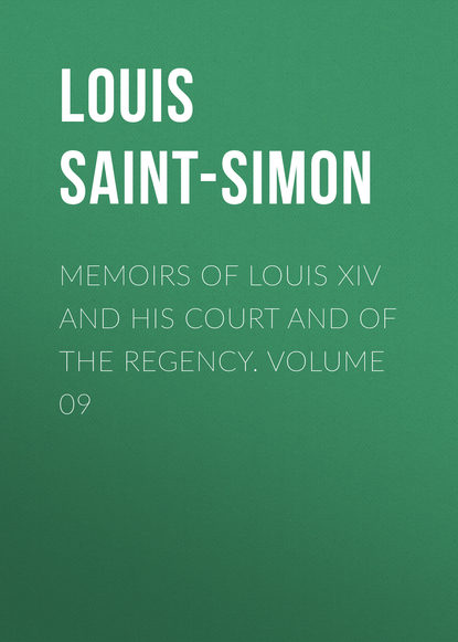 Скачать книгу Memoirs of Louis XIV and His Court and of the Regency. Volume 09