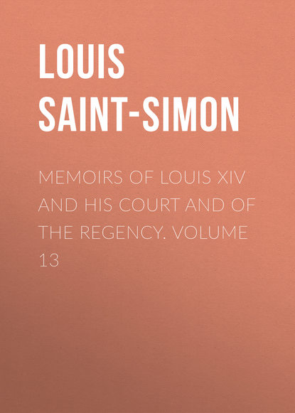 Скачать книгу Memoirs of Louis XIV and His Court and of the Regency. Volume 13