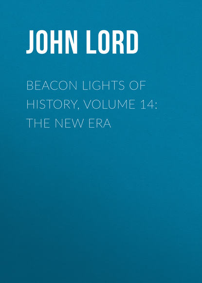 Скачать книгу Beacon Lights of History, Volume 14: The New Era