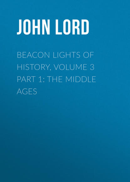 Скачать книгу Beacon Lights of History, Volume 3 part 1: The Middle Ages