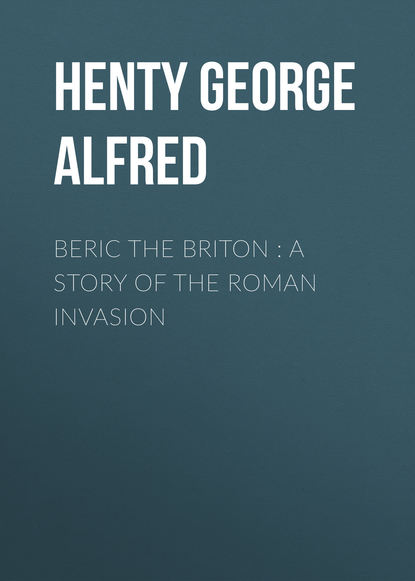 Скачать книгу Beric the Briton : a Story of the Roman Invasion