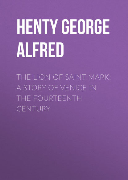 Скачать книгу The Lion of Saint Mark: A Story of Venice in the Fourteenth Century