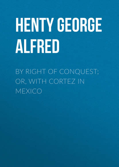 Скачать книгу By Right of Conquest; Or, With Cortez in Mexico