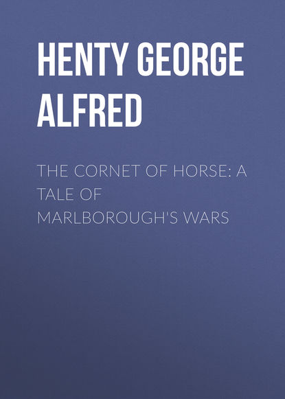 Скачать книгу The Cornet of Horse: A Tale of Marlborough&apos;s Wars