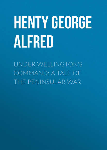 Скачать книгу Under Wellington&apos;s Command: A Tale of the Peninsular War