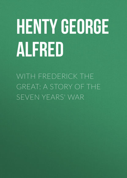 Скачать книгу With Frederick the Great: A Story of the Seven Years&apos; War