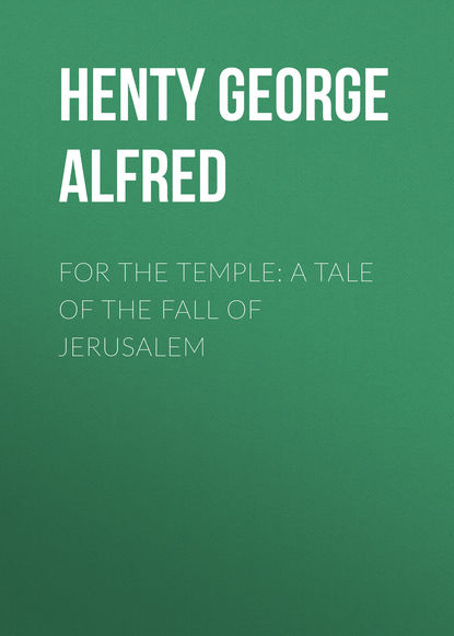 Скачать книгу For the Temple: A Tale of the Fall of Jerusalem