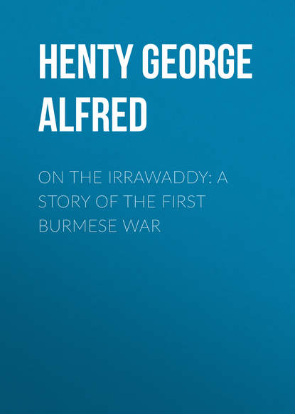 Скачать книгу On the Irrawaddy: A Story of the First Burmese War