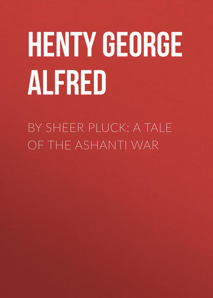 Скачать книгу By Sheer Pluck: A Tale of the Ashanti War