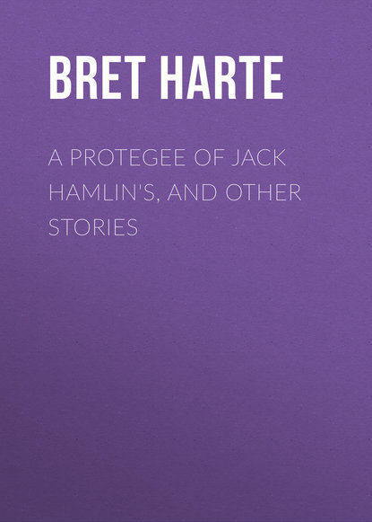 Скачать книгу A Protegee of Jack Hamlin&apos;s, and Other Stories