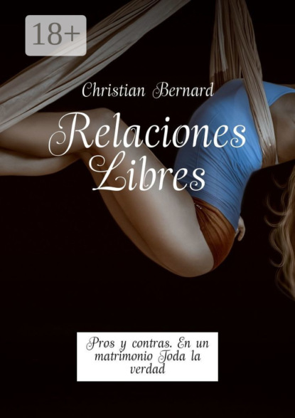Скачать книгу Relaciones Libres. Pros y contras. En un matrimonio Toda la verdad