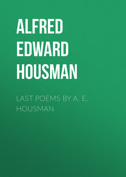 Скачать книгу Last Poems by A. E. Housman
