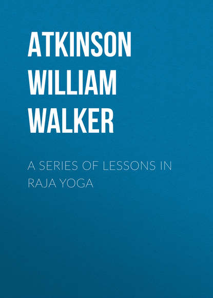 Скачать книгу A Series of Lessons in Raja Yoga