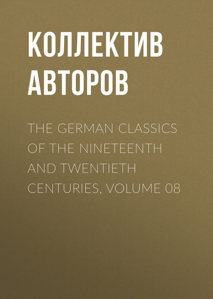 Скачать книгу The German Classics of the Nineteenth and Twentieth Centuries, Volume 08