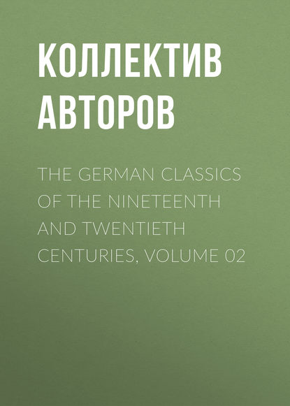 Скачать книгу The German Classics of the Nineteenth and Twentieth Centuries, Volume 02