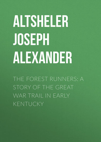 Скачать книгу The Forest Runners: A Story of the Great War Trail in Early Kentucky