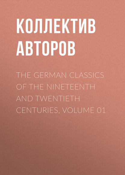 Скачать книгу The German Classics of the Nineteenth and Twentieth Centuries, Volume 01