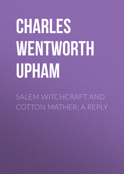 Скачать книгу Salem Witchcraft and Cotton Mather: A Reply