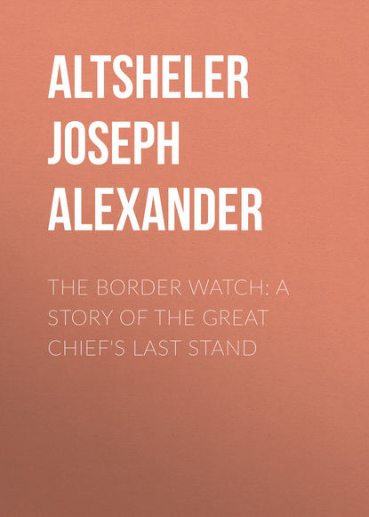 Скачать книгу The Border Watch: A Story of the Great Chief&apos;s Last Stand