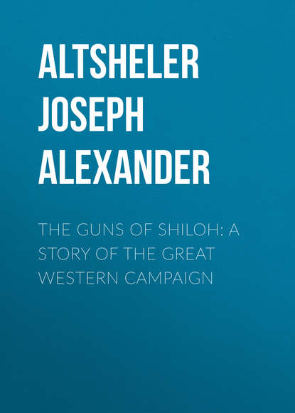 Скачать книгу The Guns of Shiloh: A Story of the Great Western Campaign