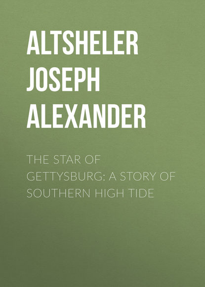 Скачать книгу The Star of Gettysburg: A Story of Southern High Tide