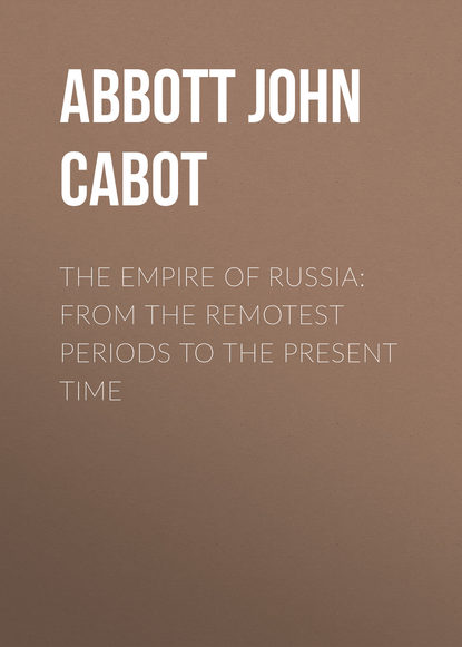 Скачать книгу The Empire of Russia: From the Remotest Periods to the Present Time