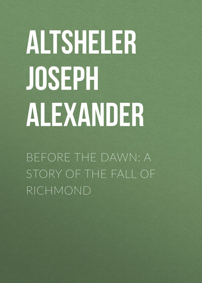 Скачать книгу Before the Dawn: A Story of the Fall of Richmond