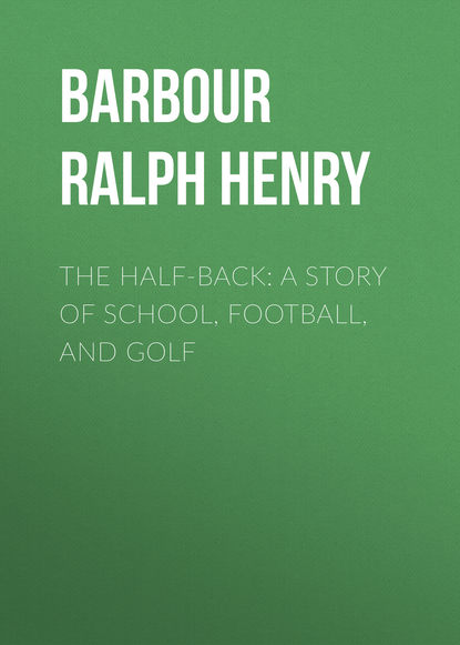 Скачать книгу The Half-Back: A Story of School, Football, and Golf