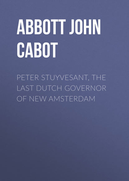 Скачать книгу Peter Stuyvesant, the Last Dutch Governor of New Amsterdam