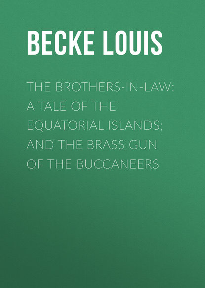 Скачать книгу The Brothers-In-Law: A Tale Of The Equatorial Islands; and The Brass Gun Of The Buccaneers