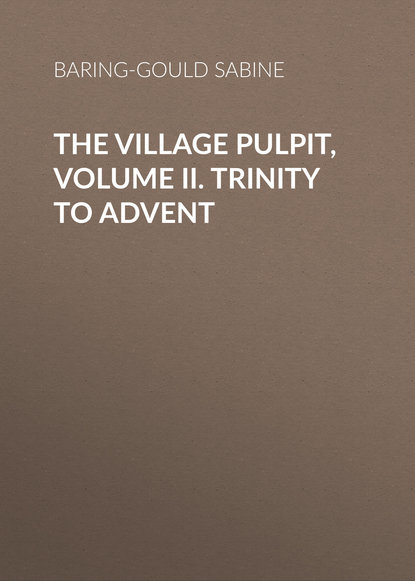 Скачать книгу The Village Pulpit, Volume II. Trinity to Advent