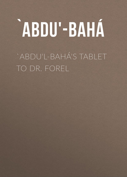 `Abdu&apos;l-Bahá&apos;s Tablet to Dr. Forel