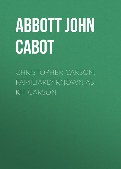 Скачать книгу Christopher Carson, Familiarly Known as Kit Carson