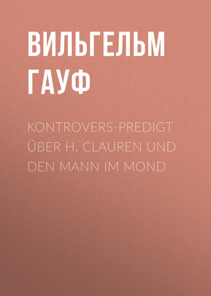 Скачать книгу Kontrovers-Predigt über H. Clauren und den Mann im Mond