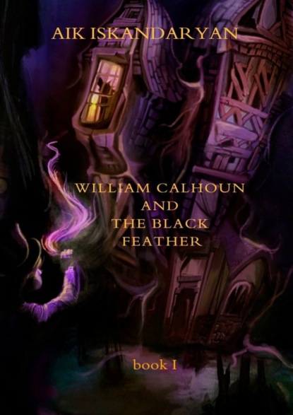 Скачать книгу William Calhoun and the Black Feather. Book I