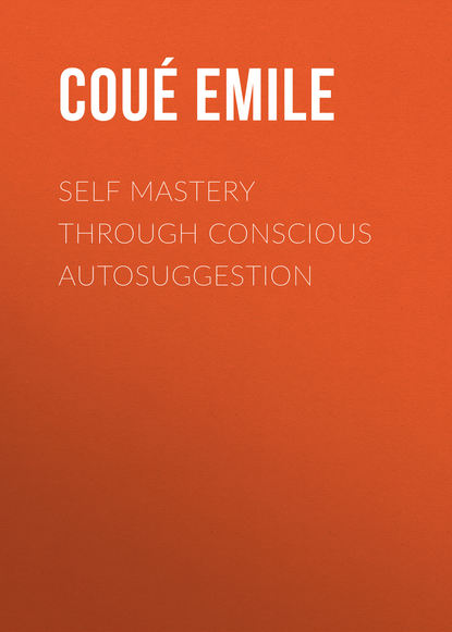 Скачать книгу Self Mastery Through Conscious Autosuggestion