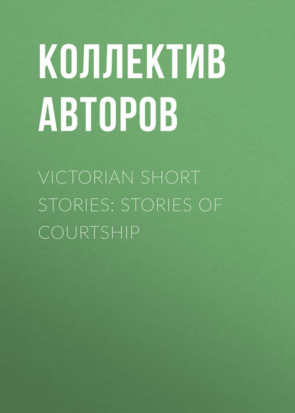 Скачать книгу Victorian Short Stories: Stories of Courtship