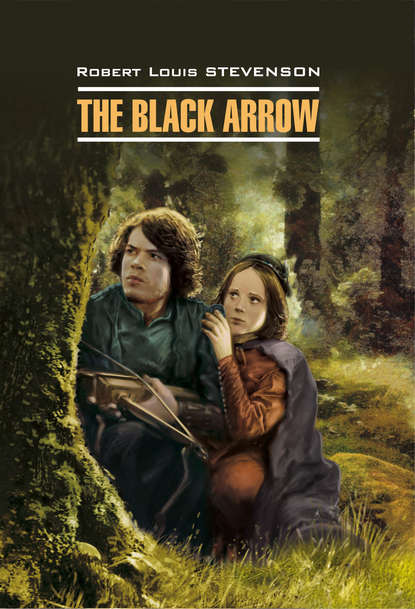 Скачать книгу The Black Arrow / Черная Стрела. Книга для чтения на английском языке
