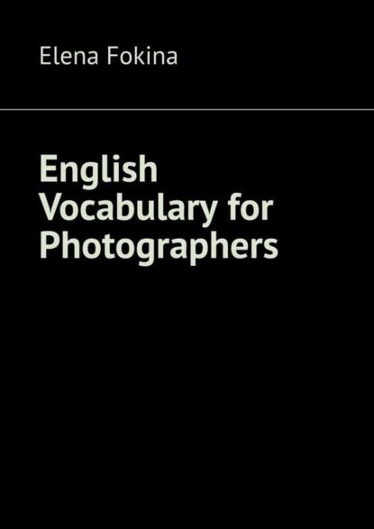 Скачать книгу English Vocabulary for Photographers